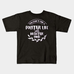 You can't live positive life with negative mind Kids T-Shirt